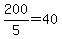200%2F5=40
