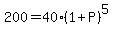 200=40%281%2BP%29%5E5