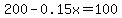 200-0.15x=100