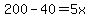200-40=5x