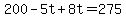200-5t%2B8t=275