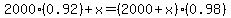 2000%280.92%29+%2B+x+=+%282000+%2B+x%29%280.98%29