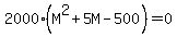 2000%28M%5E2+%2B+5M+-+500%29+=+0