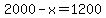 2000+-+x+=+1200