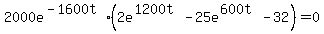 2000+e%5E%28-1600t%29%2A+%282e%5E%281200t%29+-+25e%5E%28600t%29+-+32+%29=+0