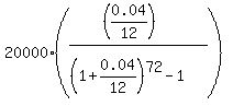 20000%2A%28%28%280.04%2F12%29%29%2F%28%281%2B0.04%2F12%29%5E72-1%29%29