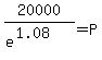 20000%2F%28e%5E%281.08%29%29+=+P