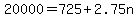 20000=725%2B2.75n