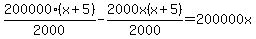 200000%28x+%2B+5%29%2F2000+-+2000x%28x+%2B+5%29%2F2000+=+200000x