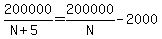 200000%2F%28N%2B5%29=200000%2FN-2000