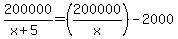 200000%2F%28x%2B5%29=%28200000%2Fx%29-2000