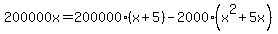 200000x=200000%28x%2B5%29-2000%28x%5E2%2B5x%29
