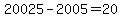 20025+-+2005+=+20