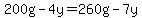 200g-4y=260g-7y