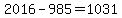 2016-985=1031