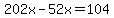 202x-52x=104