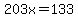 203x=133
