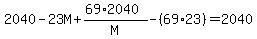 2040+-+23M+%2B+%2869%2A2040%29%2FM+-+%2869%2A23%29+=+2040