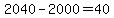 2040-2000=40
