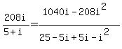 208i%2F%285%2Bi%29=%281040i-208i%5E2%29%2F%2825-5i%2B5i-i%5E2%29