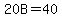 20B=40