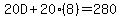 20D+%2B+20%288%29+=+280