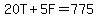 20T%2B5F=775