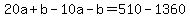 20a%2Bb+-10a-b=510-1360