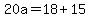 20a=18%2B15