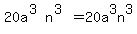 20a%5E%283%29n%5E%283%29=20a%5E3n%5E3