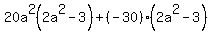 20a%5E2%282a%5E2-3%29%2B%28-30%29%282a%5E2-3%29