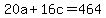 20a+%2B+16c+=+464
