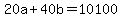 20a+%2B+40b+=+10100