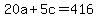 20a+%2B+5c+=+416