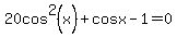 20cos%5E2%28x%29%2Bcosx-1=0