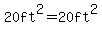 20ft%5E2=20ft%5E2