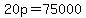 20p+=+75000