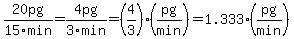 20pg%2F15min=4pg%2F3min=%284%2F3%29%28pg%2Fmin%29=1.333%28pg%2Fmin%29