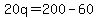 20q=200-60