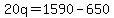 20q+=+1590+-+650