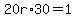 20r%2A30=1
