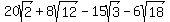 20sqrt%282%29%2B8sqrt%2812%29-15sqrt%283%29-6sqrt%2818%29