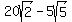 20sqrt%282%29-5sqrt%285%29