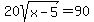 20sqrt%28x-5%29+=+90