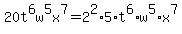 20t%5E6w%5E5x%5E7=2%5E2%2A5%2At%5E6%2Aw%5E5%2Ax%5E7