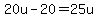 20u-20+=+25u