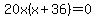 20x%28x%2B36%29=0