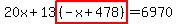 20x%2B13highlight%28%28-x%2B478%29%29=6970