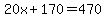 20x%2B170+=+470