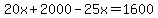 20x%2B2000-25x=1600